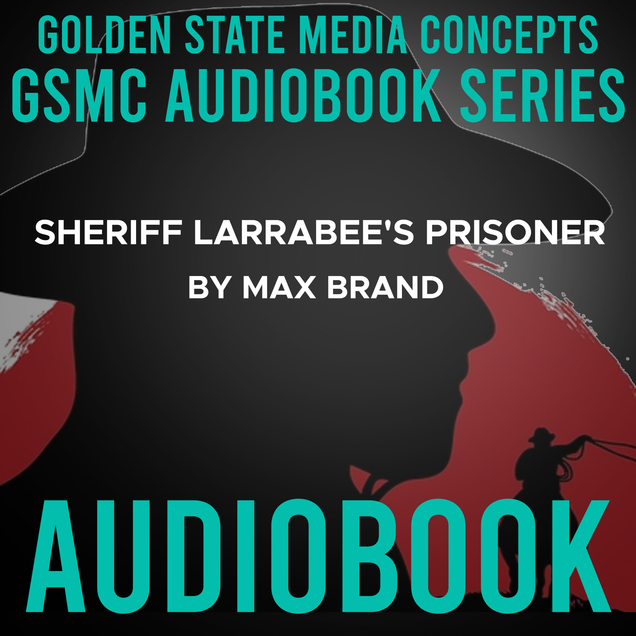 GSMC Audiobook Series: Sheriff Larrabee's Prisoner by Max Brand